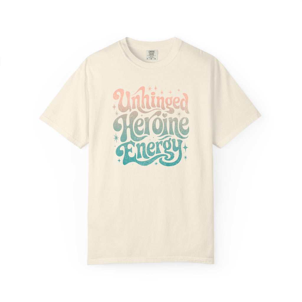 Unhinged Heroine Energy Tee