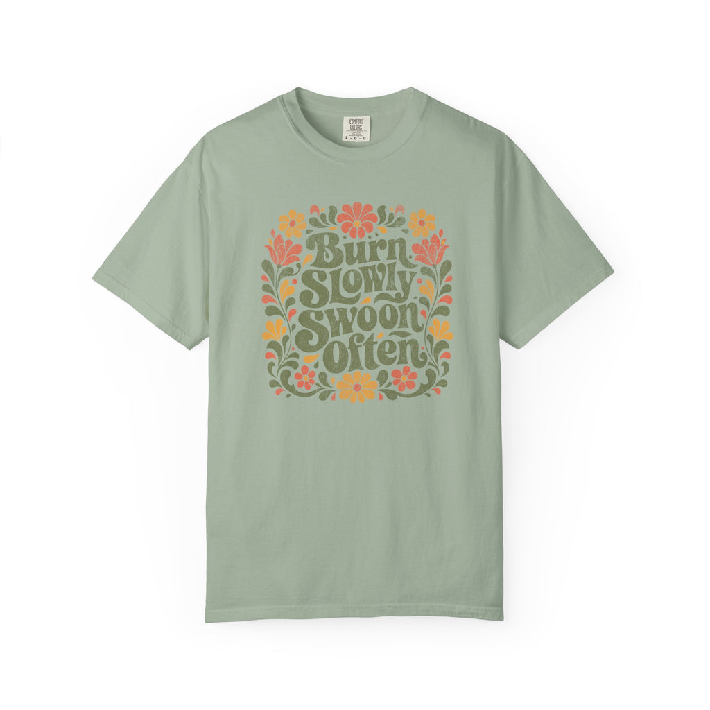 Burn Slowly Swoon Often Tee