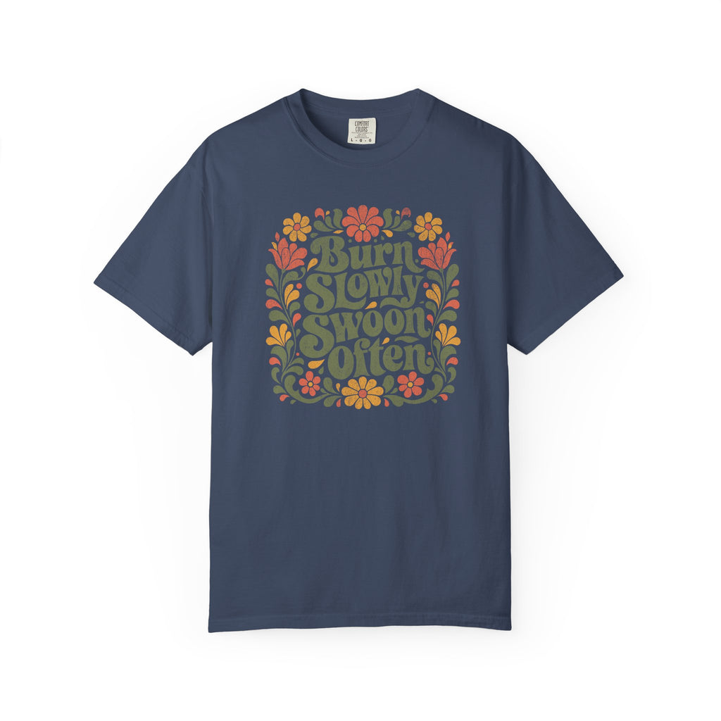 Burn Slowly Swoon Often Tee