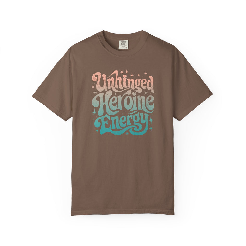 Unhinged Heroine Energy Tee