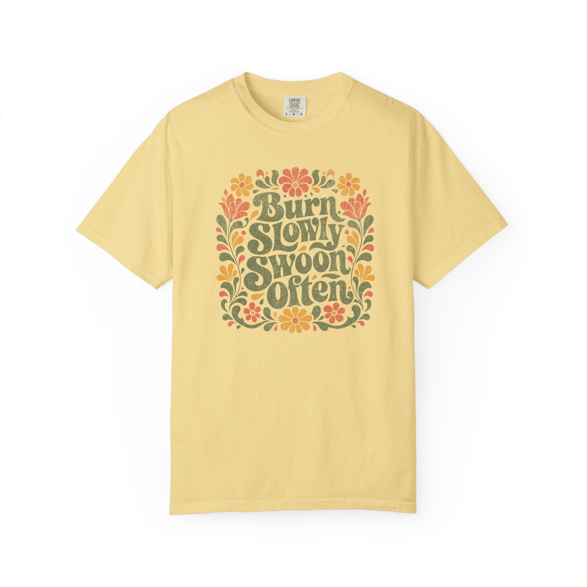 Burn Slowly Swoon Often Tee