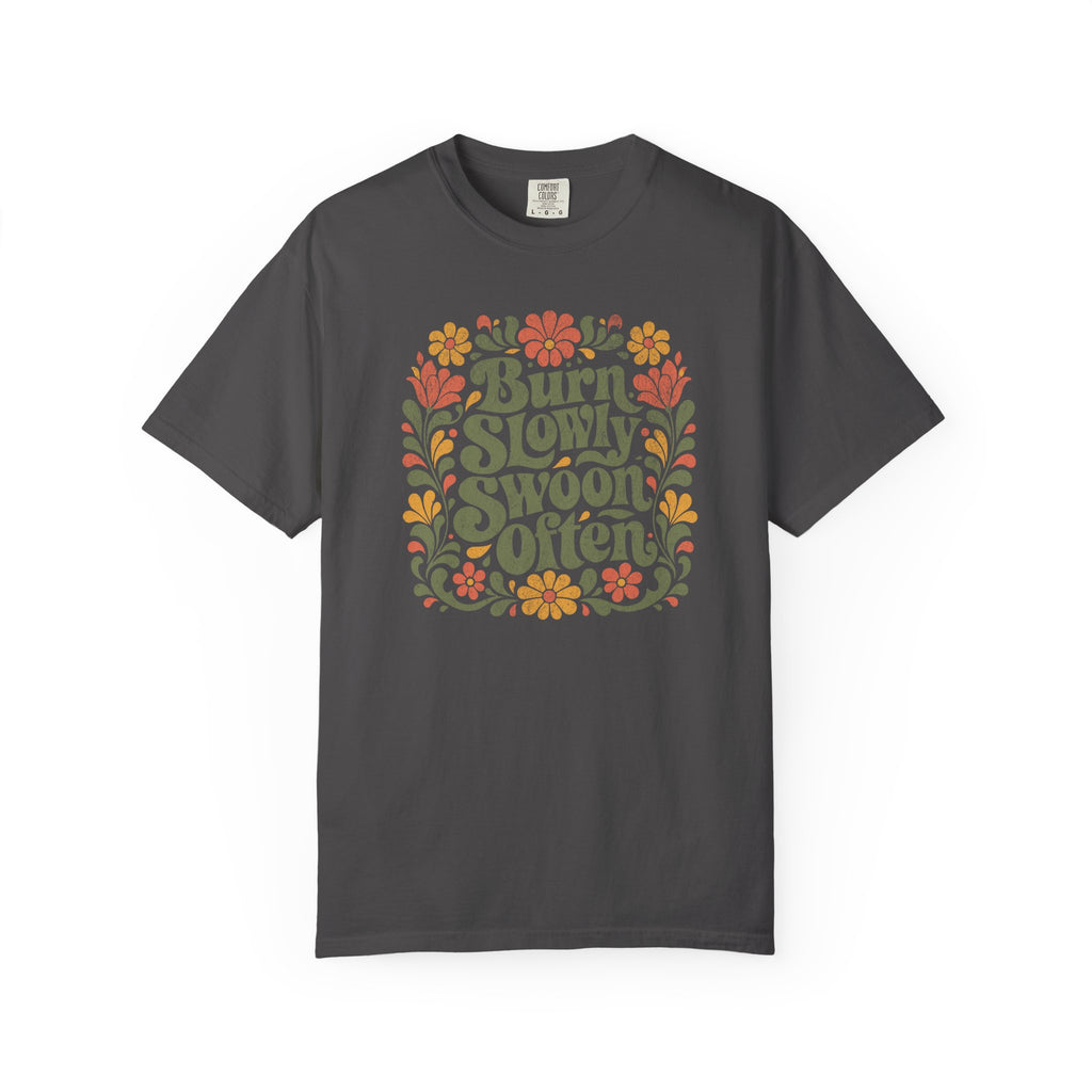 Burn Slowly Swoon Often Tee