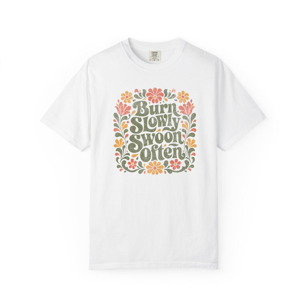 Burn Slowly Swoon Often Tee