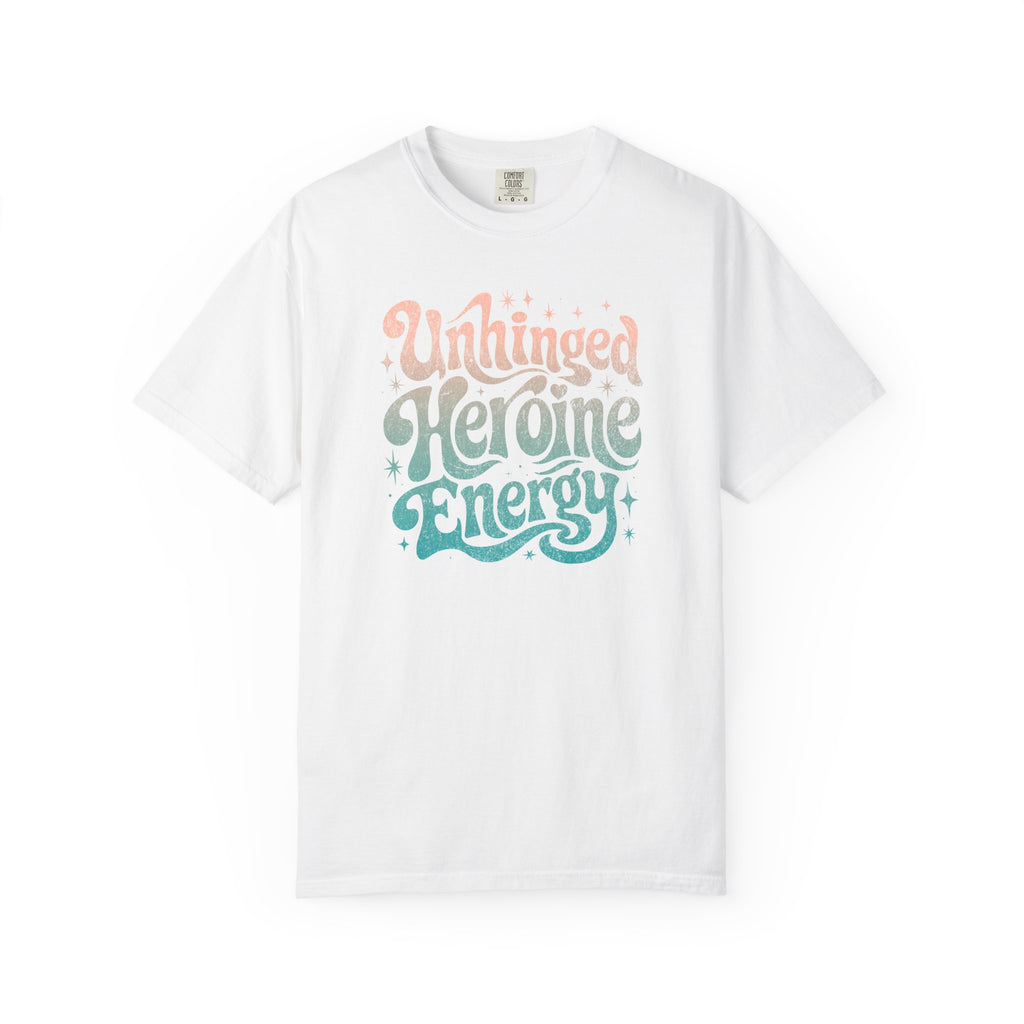 Unhinged Heroine Energy Tee
